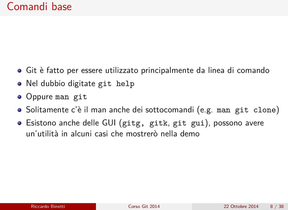 g. man git clone) Esistono anche delle GUI (gitg, gitk, git gui), possono avere un