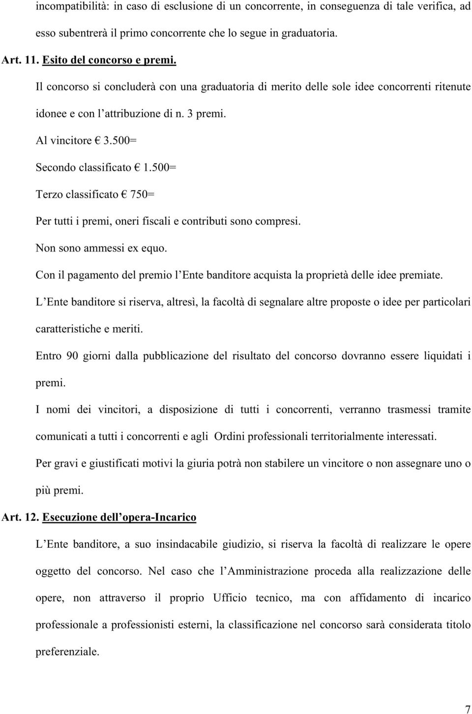 500= Terzo classificato 750= Per tutti i premi, oneri fiscali e contributi sono compresi. Non sono ammessi ex equo.