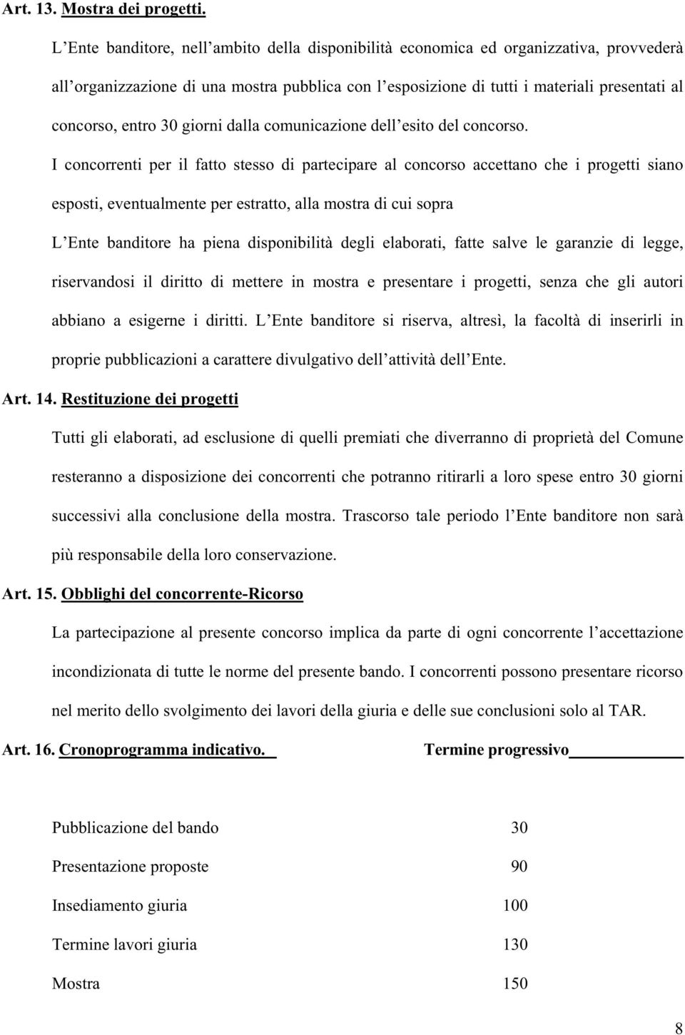 30 giorni dalla comunicazione dell esito del concorso.