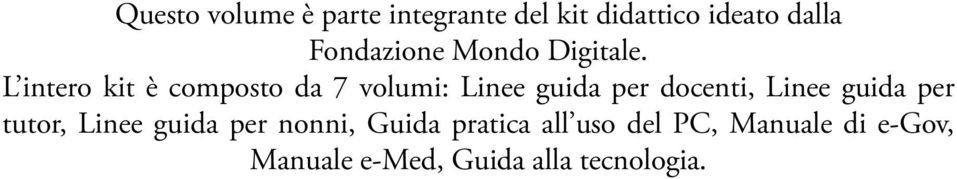 L intero kit è composto da 7 volumi: Linee guida per docenti, Linee