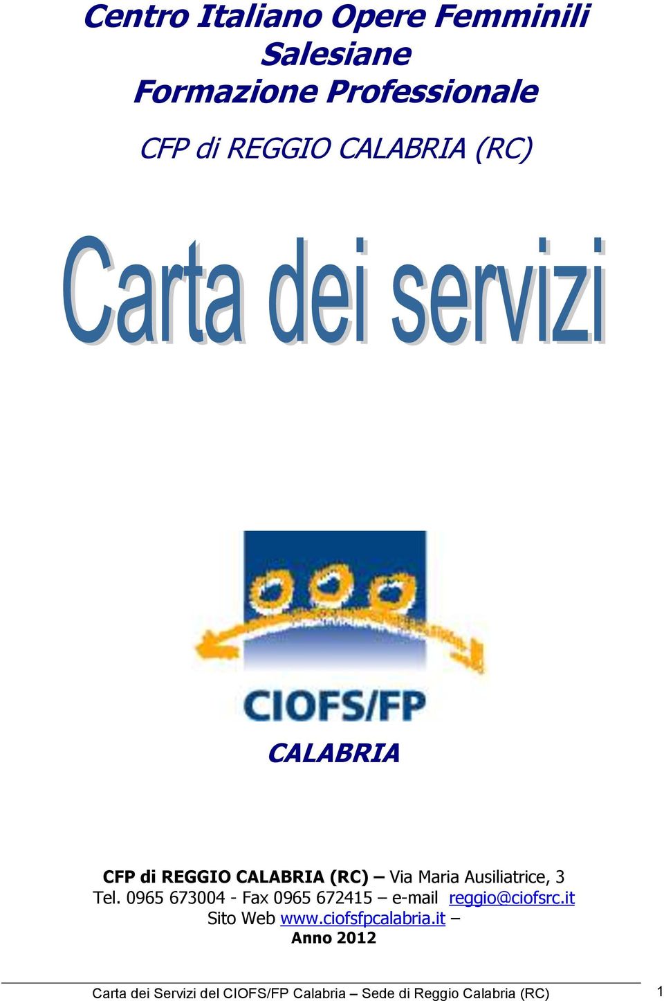 0965 673004 - Fax 0965 672415 e-mail reggio@ciofsrc.it Sito Web www.