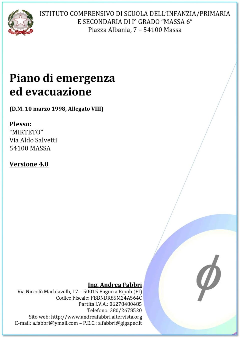 Andrea Fabbri Via Niccolò Machiavelli, 17 50015 Bagno a Ripoli (FI) Codice Fiscale: FBBNDR85M24A564C Partita I.V.A.: 06278480485 Telefono: 380/2678520 Sito web: http://www.