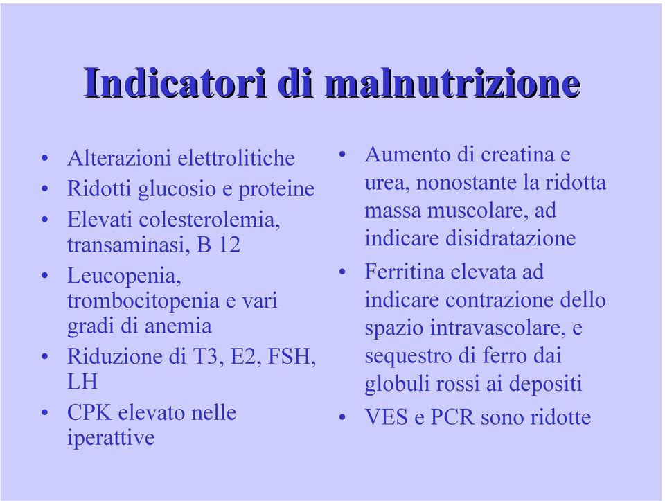 iperattive Aumento di creatina e urea, nonostante la ridotta massa muscolare, ad indicare disidratazione Ferritina