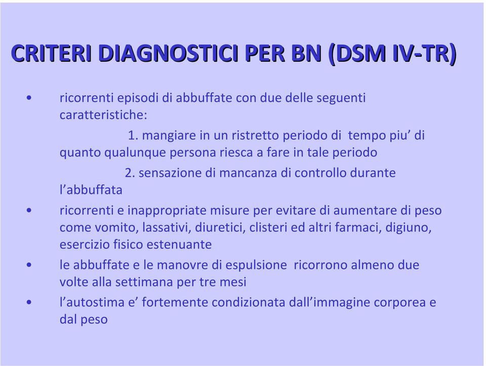 sensazione di mancanza di controllo durante l abbuffata ricorrenti e inappropriate misure per evitare di aumentare di peso come vomito, lassativi,