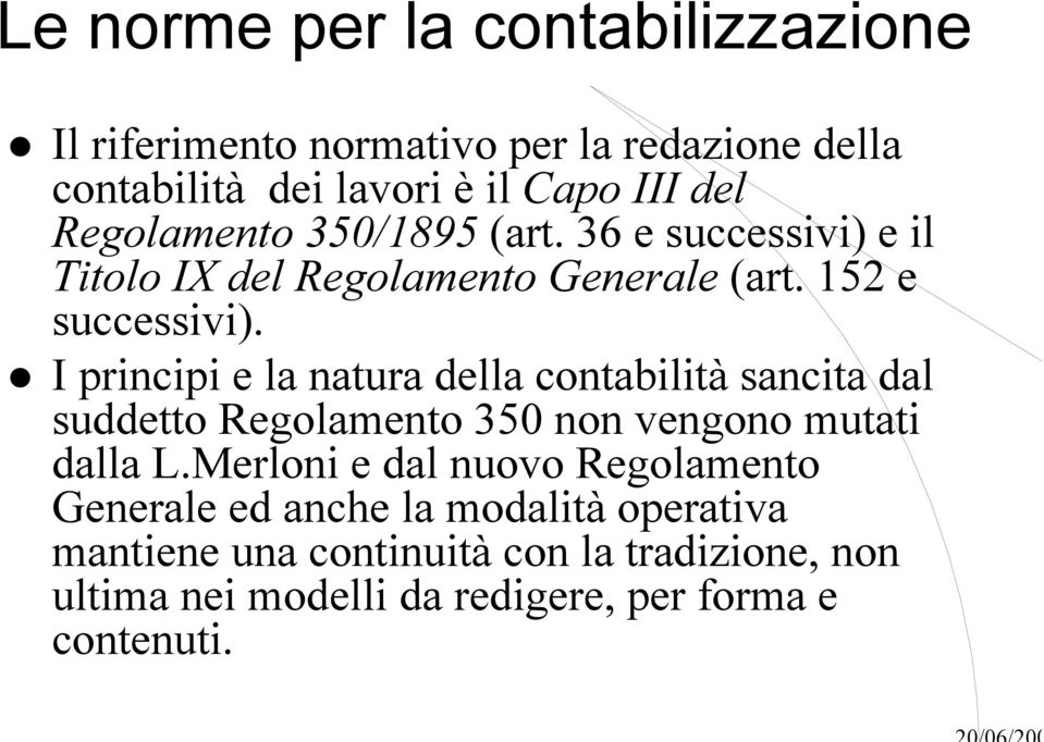 I principi e la natura della contabilità sancita dal suddetto Regolamento 350 non vengono mutati dalla L.