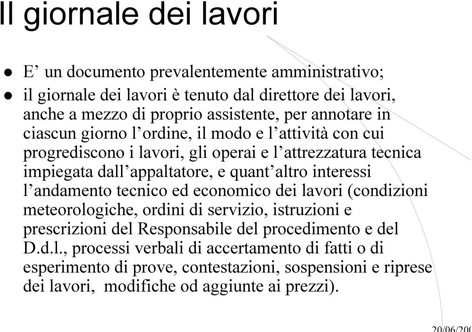 altro interessi l andamento tecnico ed economico dei lavori (condizioni meteorologiche, ordini di servizio, istruzioni e prescrizioni del Responsabile del