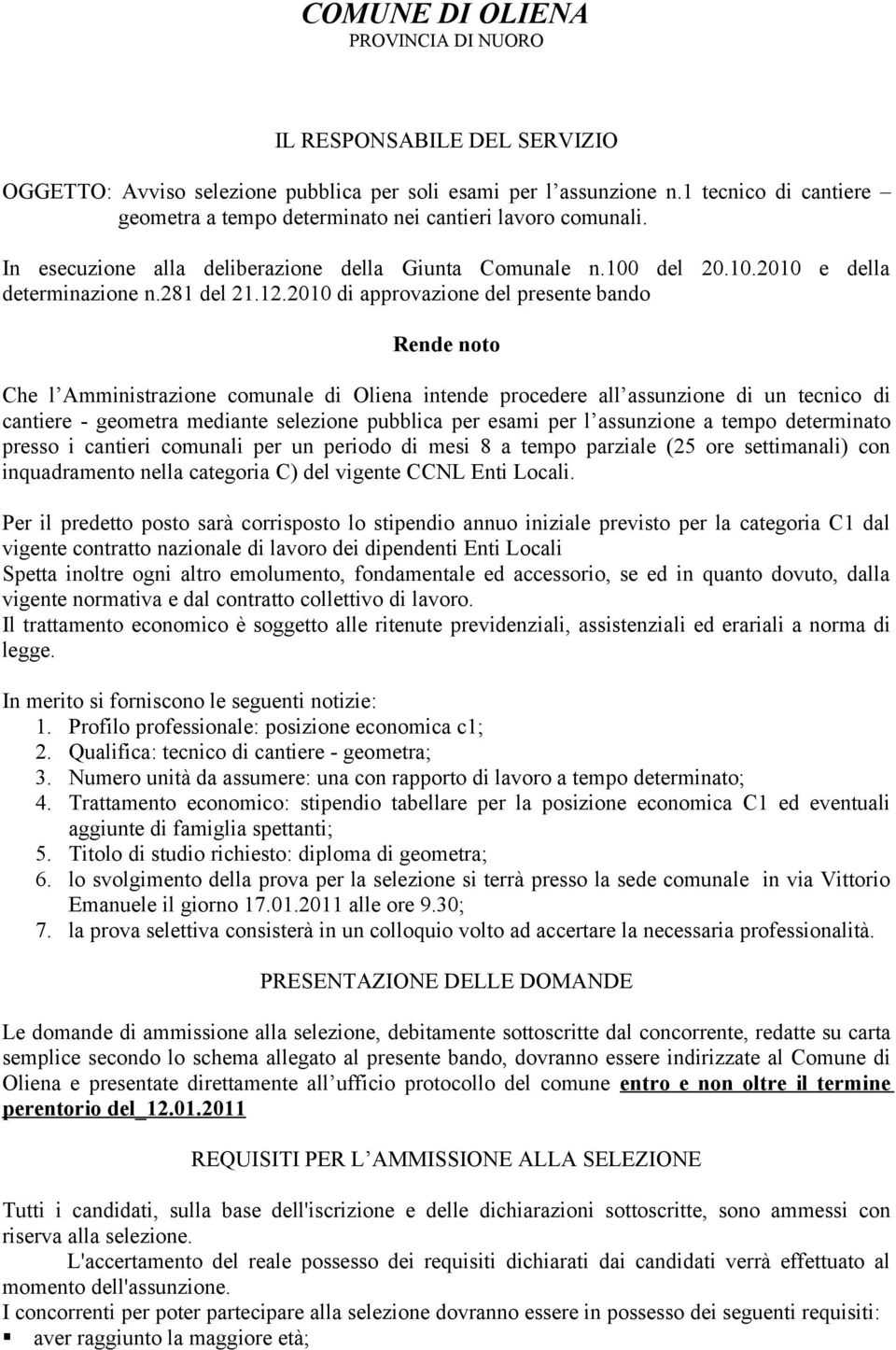 2010 di approvazione del presente bando Rende noto Che l Amministrazione comunale di Oliena intende procedere all assunzione di un tecnico di cantiere - geometra mediante selezione pubblica per esami