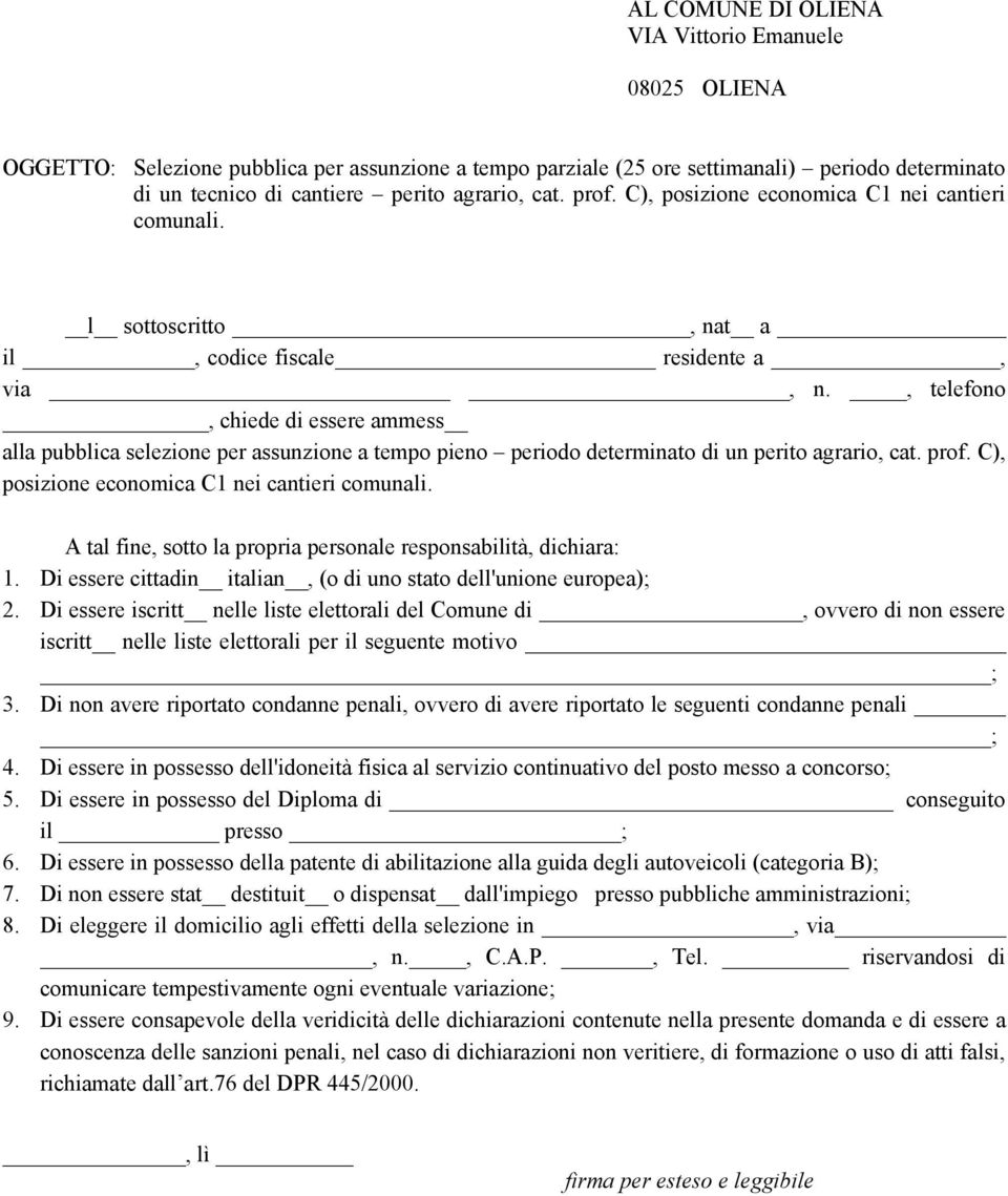 , telefono, chiede di essere ammess alla pubblica selezione per assunzione a tempo pieno periodo determinato di un perito agrario, cat. prof. C), posizione economica C1 nei cantieri comunali.