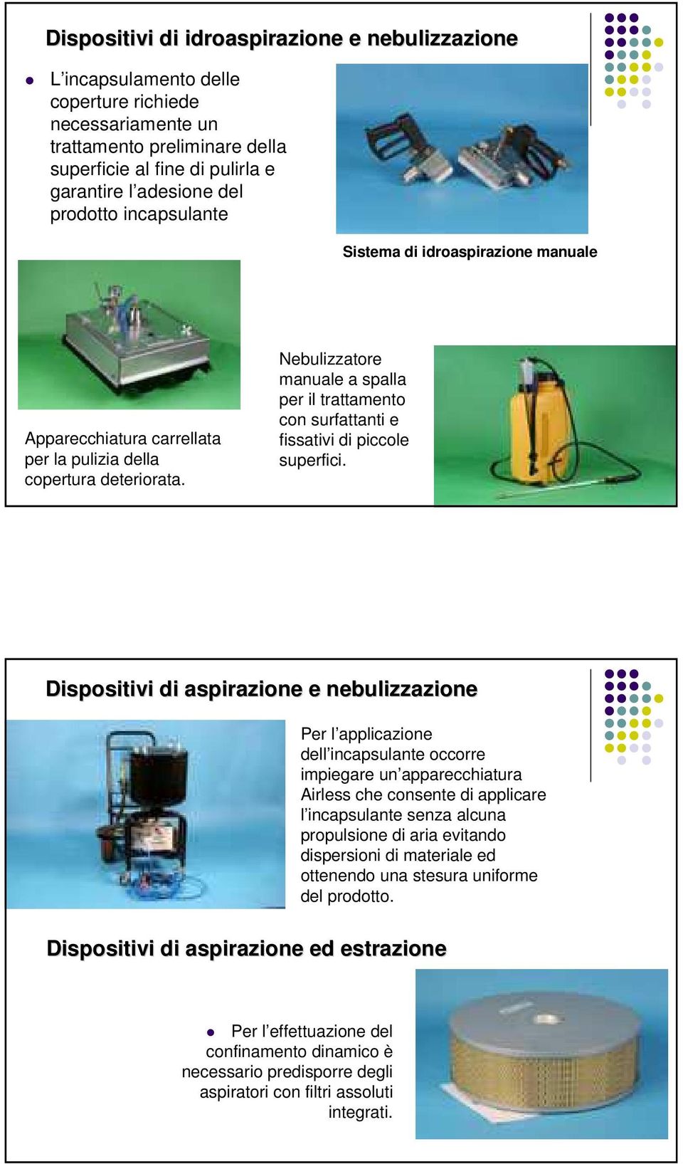 Nebulizzatore manuale a spalla per il trattamento con surfattanti e fissativi di piccole superfici.