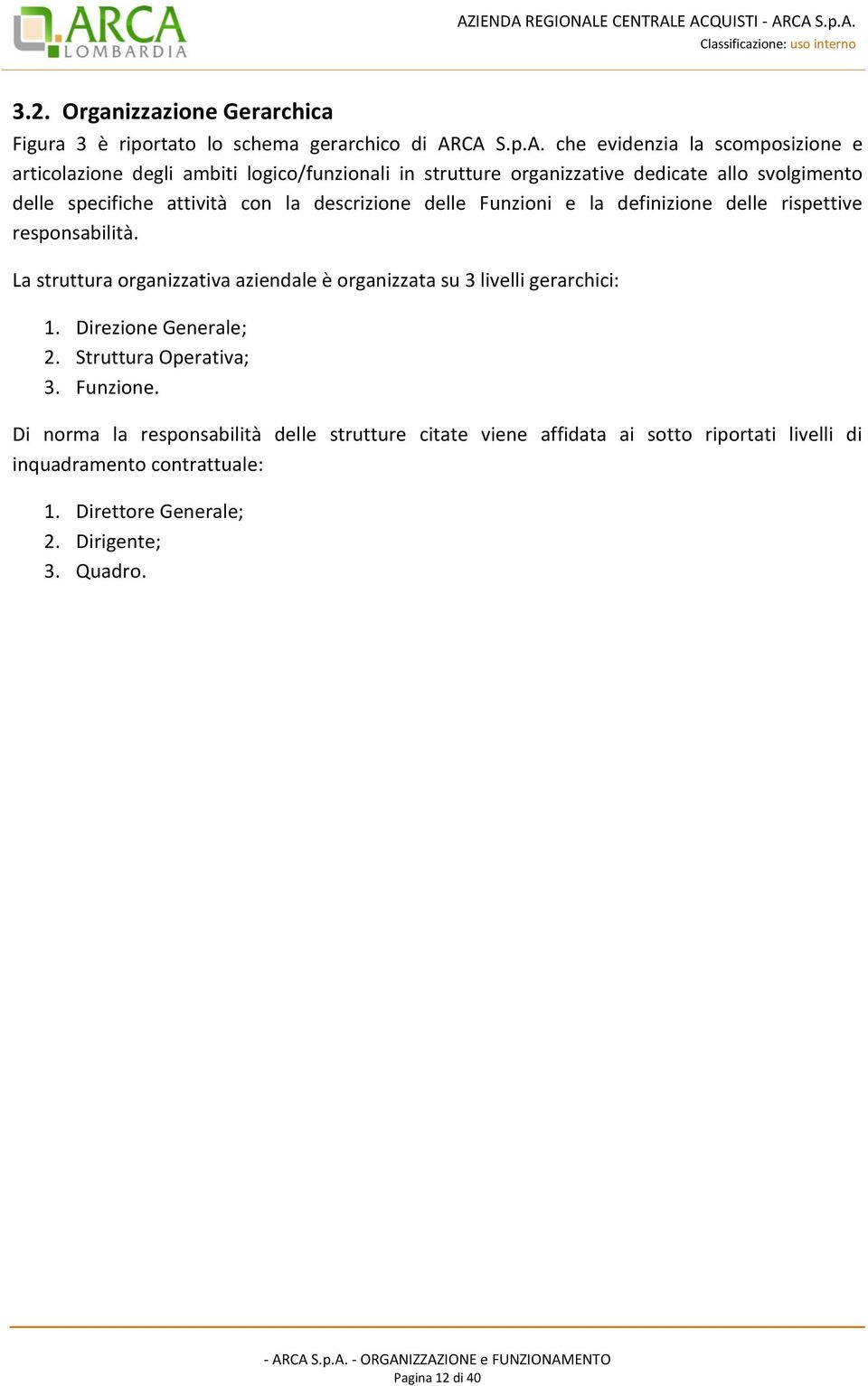 attività con la descrizione delle Funzioni e la definizione delle rispettive responsabilità.