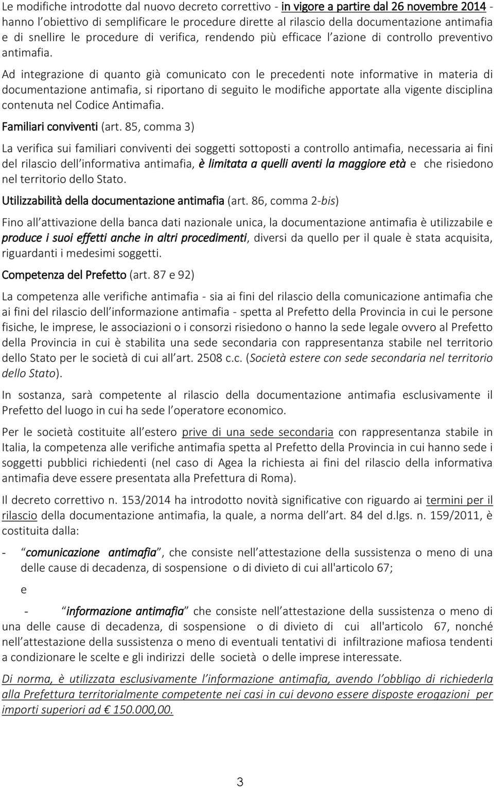 Ad integrazione di quanto già comunicato con le precedenti note informative in materia di documentazione antimafia, si riportano di seguito le modifiche apportate alla vigente disciplina contenuta