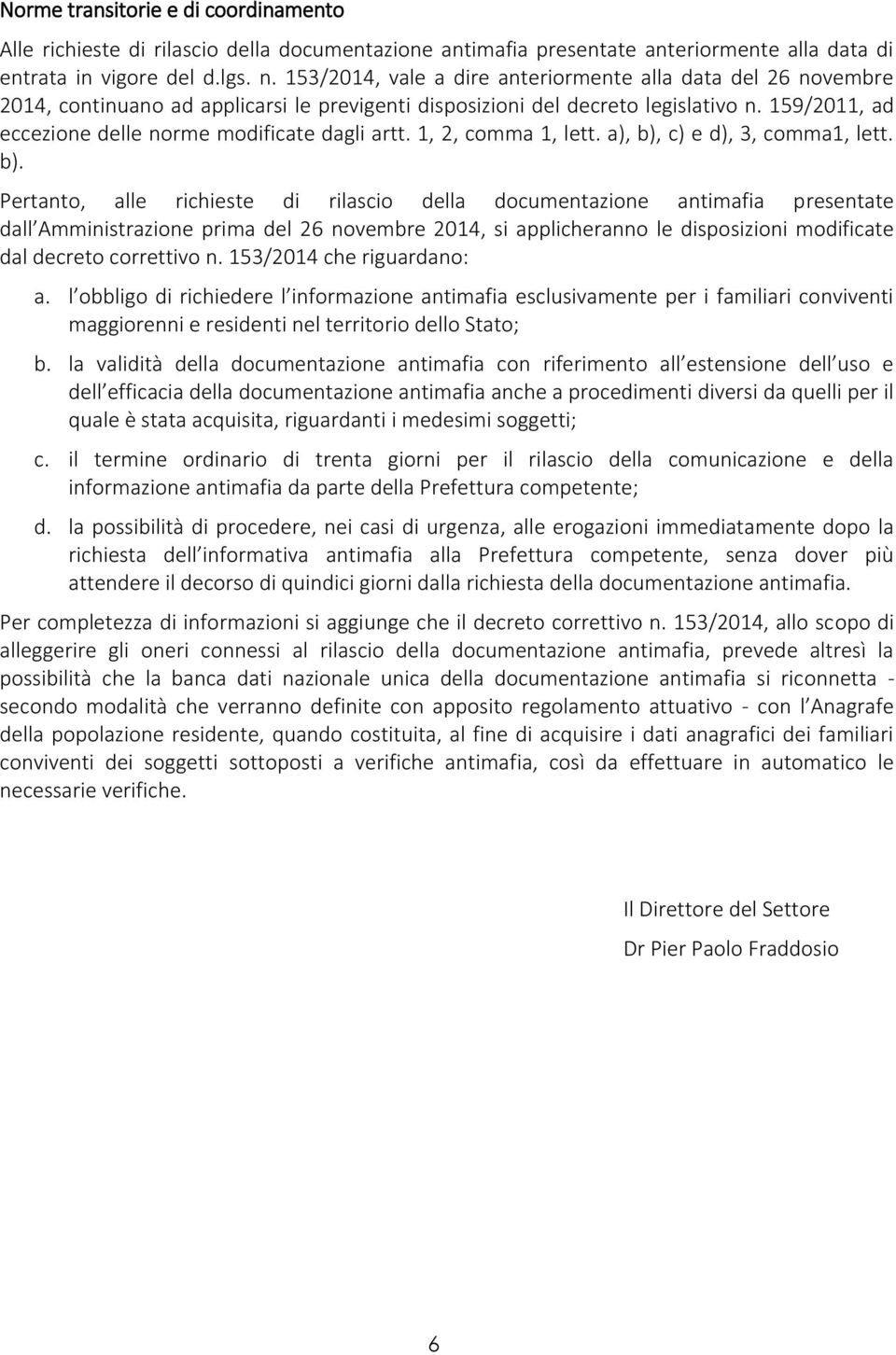 159/2011, ad eccezione delle norme modificate dagli artt. 1, 2, comma 1, lett. a), b),