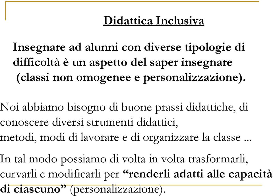 Noi abbiamo bisogno di buone prassi didattiche, di conoscere diversi strumenti didattici, metodi, modi di