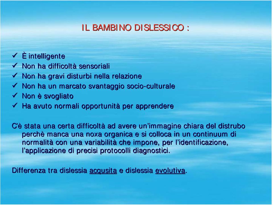 avere un immagine chiara del distrubo perchè manca una noxa organica e si colloca in un continuum di normalità con una variabilità