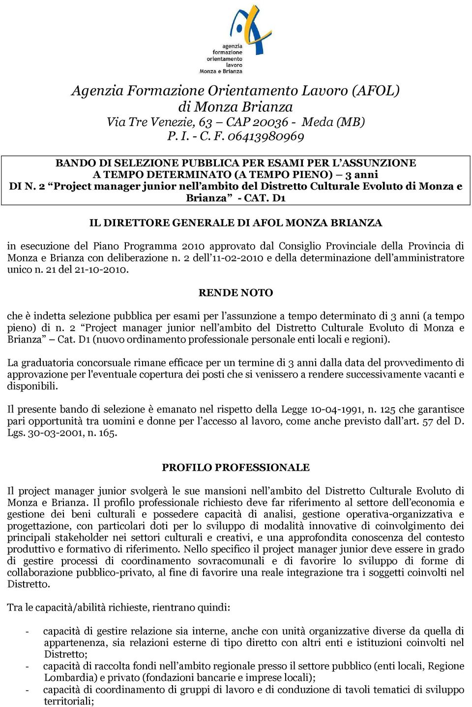 D1 IL DIRETTORE GENERALE DI AFOL MONZA BRIANZA in esecuzione del Piano Programma 2010 approvato dal Consiglio Provinciale della Provincia di Monza e Brianza con deliberazione n.