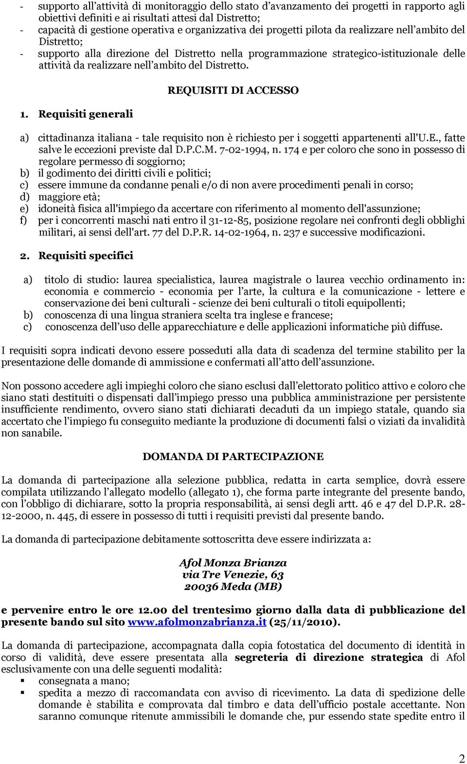 ambito del Distretto. 1. Requisiti generali REQUISITI DI ACCESSO a) cittadinanza italiana - tale requisito non è richiesto per i soggetti appartenenti all'u.e., fatte salve le eccezioni previste dal D.