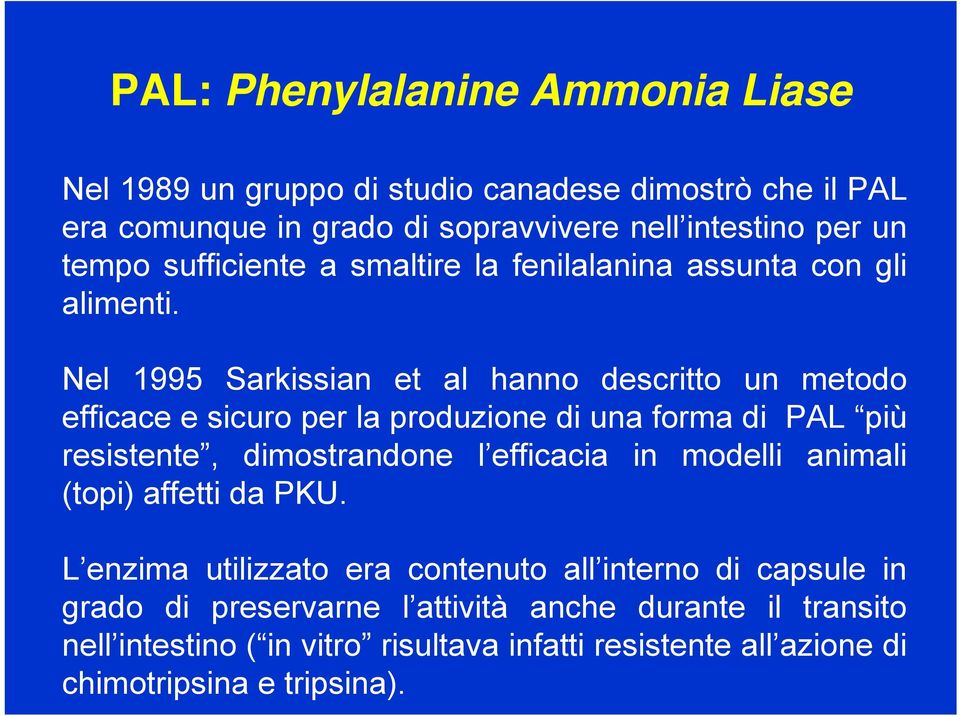 Nel 1995 Sarkissian et al hanno descritto un metodo efficace e sicuro per la produzione di una forma di PAL più resistente, dimostrandone l efficacia in