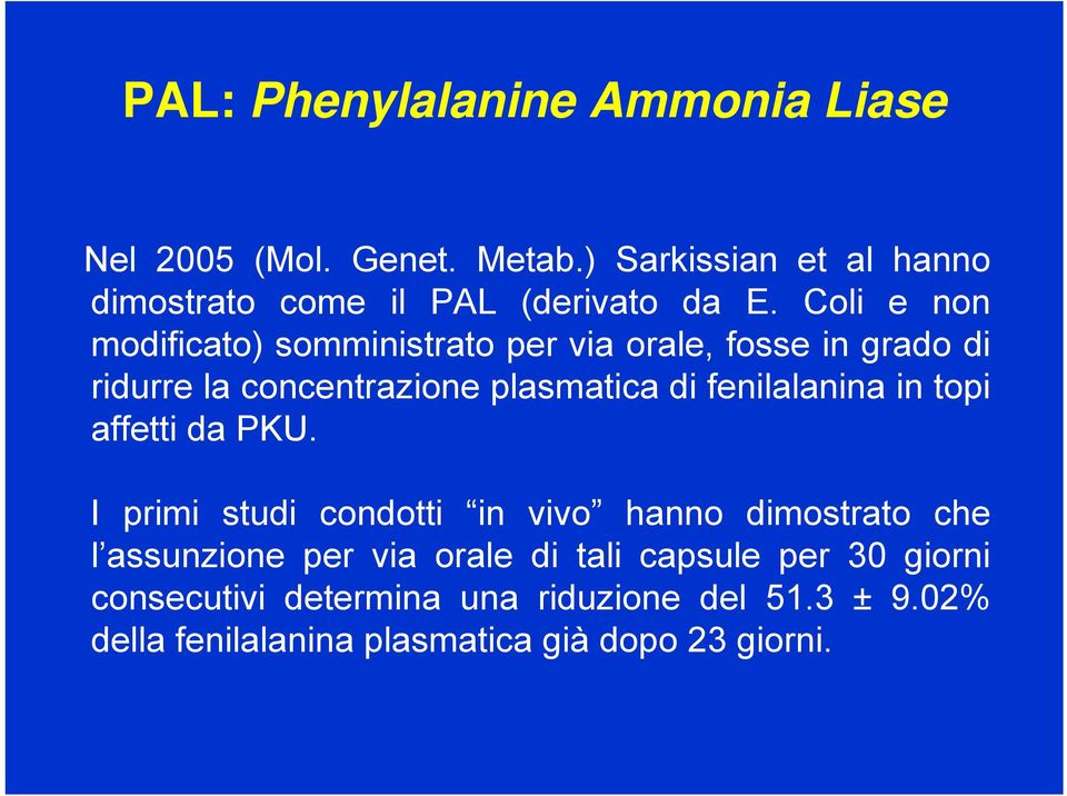 Coli e non modificato) somministrato per via orale, fosse in grado di ridurre la concentrazione plasmatica di