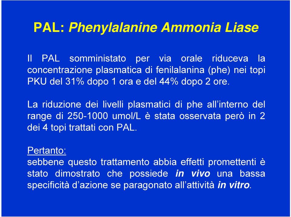 La riduzione dei livelli plasmatici di phe all interno del range di 250-1000 umol/l è stata osservata però in 2 dei 4 topi