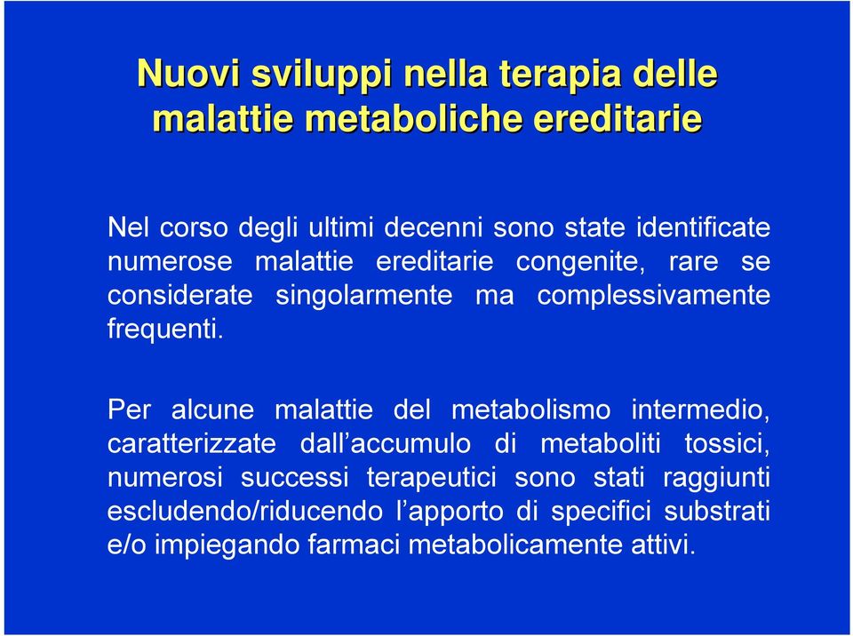 Per alcune malattie del metabolismo intermedio, caratterizzate dall accumulo di metaboliti tossici, numerosi successi