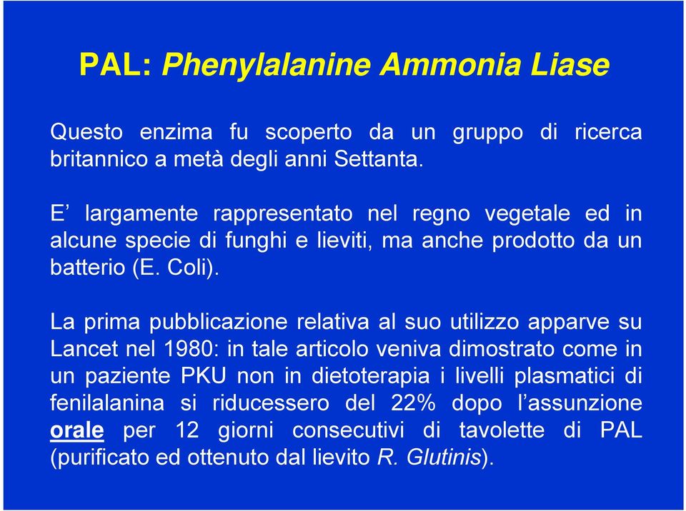 La prima pubblicazione relativa al suo utilizzo apparve su Lancet nel 1980: in tale articolo veniva dimostrato come in un paziente PKU non in