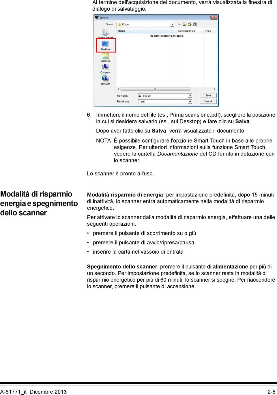 NOTA È possibile configurare l'opzione Smart Touch in base alle proprie esigenze.