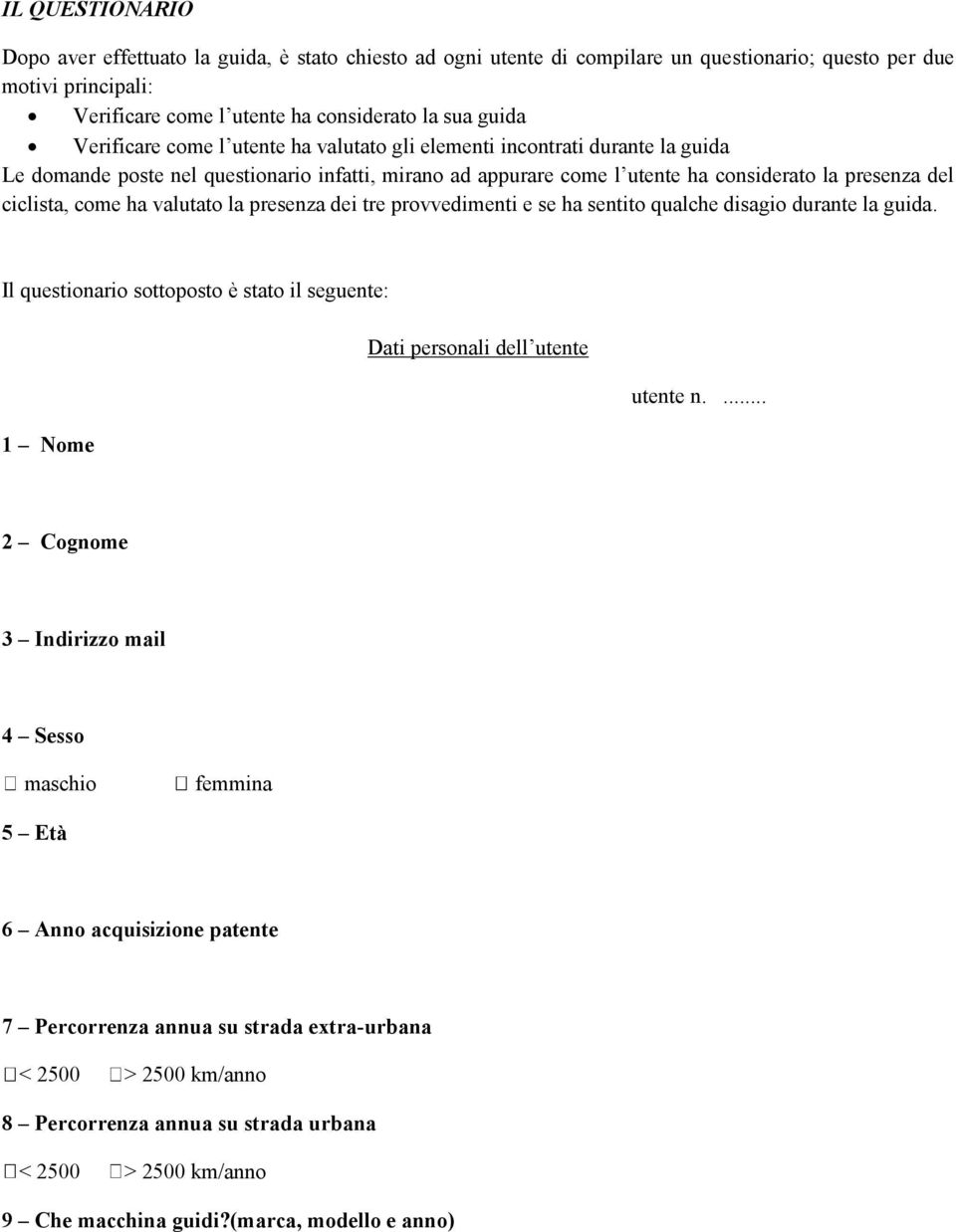 ha valutato la presenza dei tre provvedimenti e se ha sentito qualche disagio durante la guida. Il questionario sottoposto è stato il seguente: Dati personali dell utente utente n.