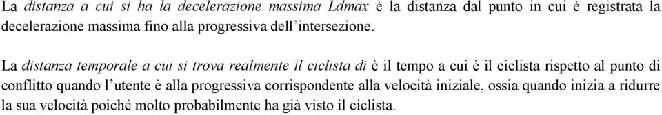 La distanza temporale a cui si trova realmente il ciclista di è il tempo a cui è il ciclista rispetto al punto di