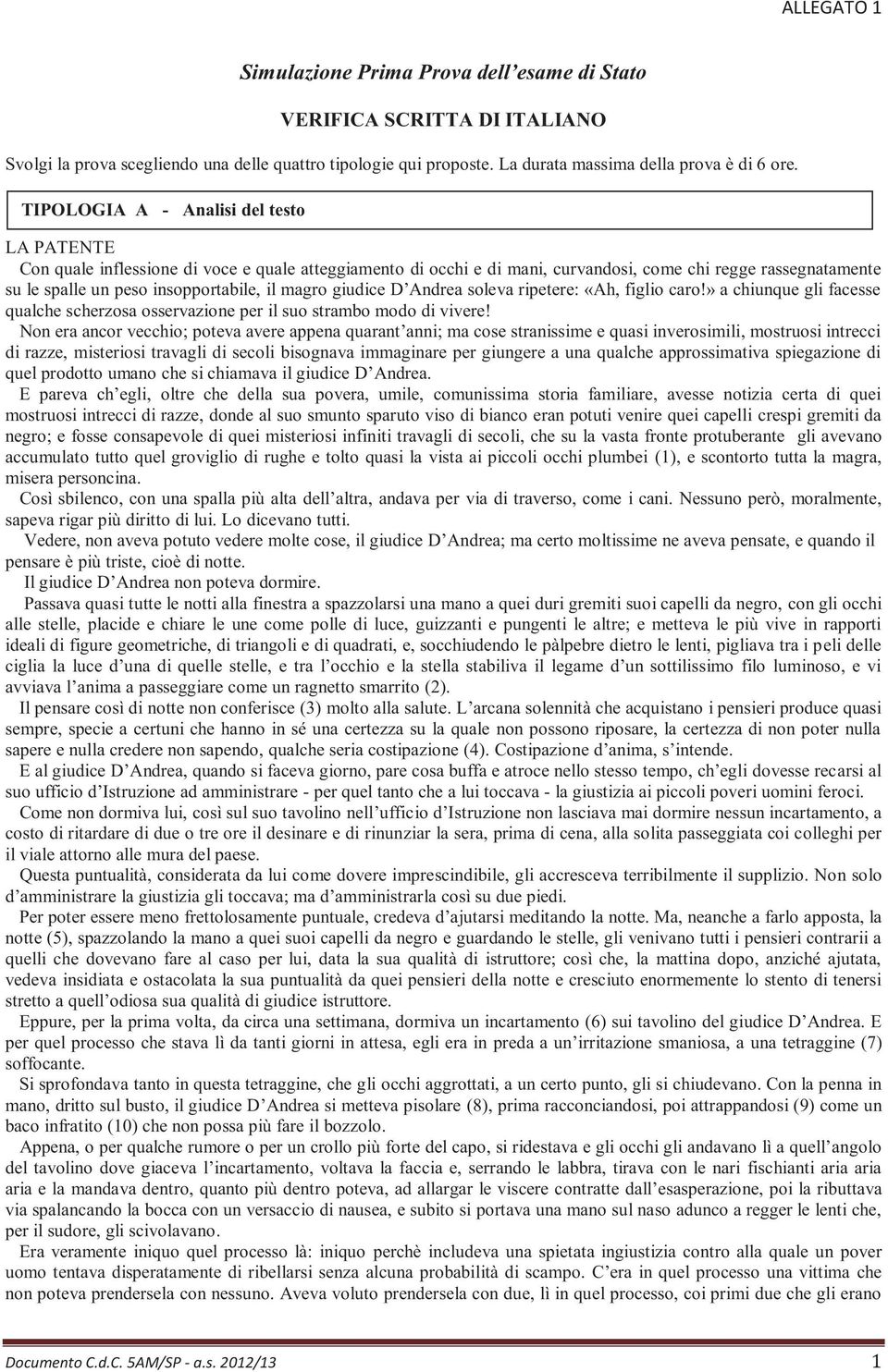 magro giudice D Andrea soleva ripetere: «Ah, figlio caro!» a chiunque gli facesse qualche scherzosa osservazione per il suo strambo modo di vivere!