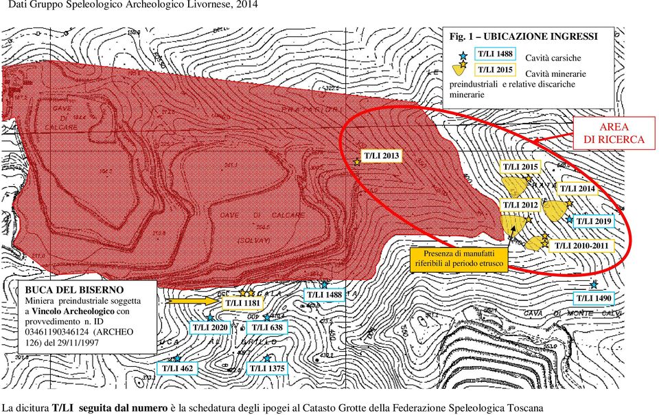 T/LI 2014 T/LI 2012 T/LI 2019 T/LI 2010-2011 Presenza di manufatti riferibili al periodo etrusco BUCA DEL BISERNO Miniera preindustriale soggetta a Vincolo