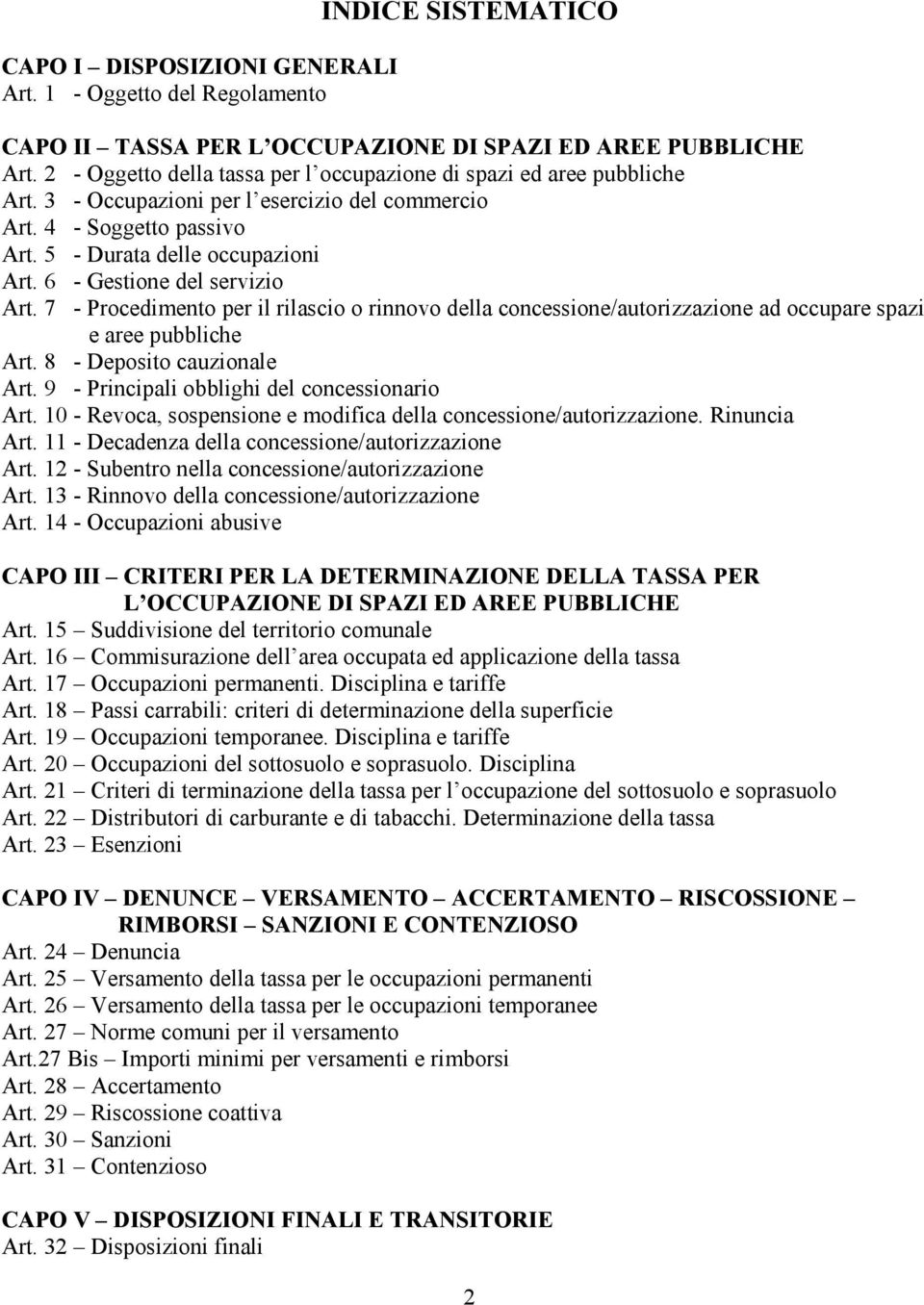 6 - Gestione del servizio Art. 7 - Procedimento per il rilascio o rinnovo della concessione/autorizzazione ad occupare spazi e aree pubbliche Art. 8 - Deposito cauzionale Art.