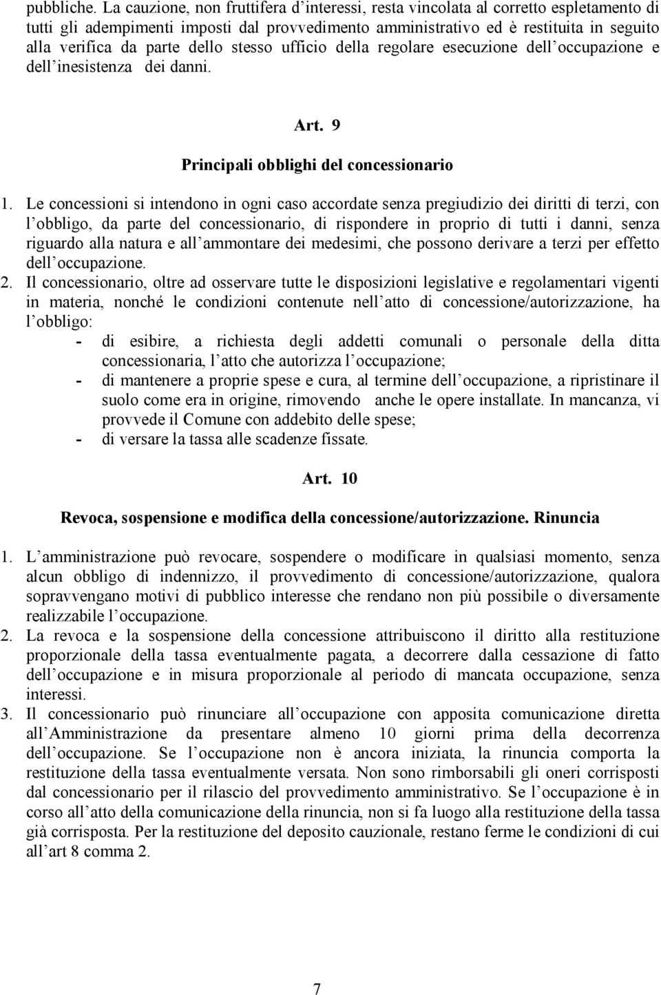 dello stesso ufficio della regolare esecuzione dell occupazione e dell inesistenza dei danni. Art. 9 Principali obblighi del concessionario 1.