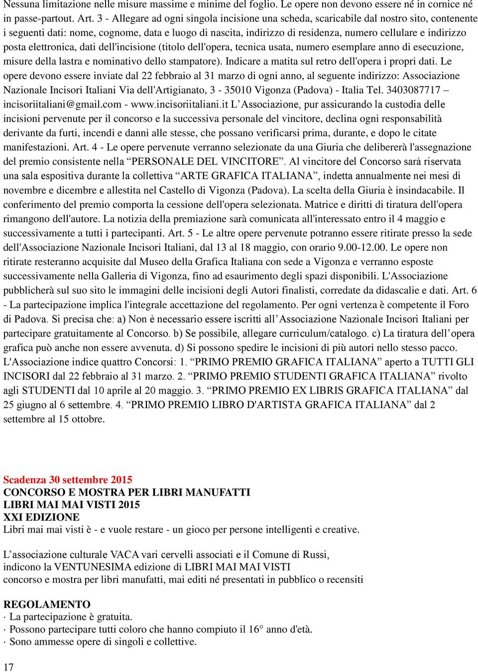 indirizzo posta elettronica, dati dell'incisione (titolo dell'opera, tecnica usata, numero esemplare anno di esecuzione, misure della lastra e nominativo dello stampatore).