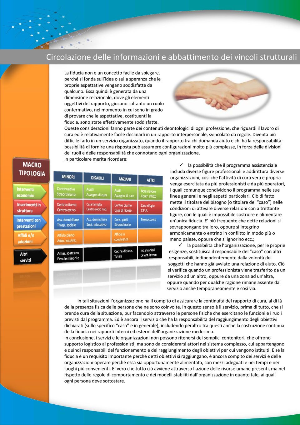 Essa quindi è generata da una dimensione relazionale, dove gli elementi oggettivi del rapporto, giocano soltanto un ruolo confermativo, nel momento in cui sono in grado di provare che le aspettative,