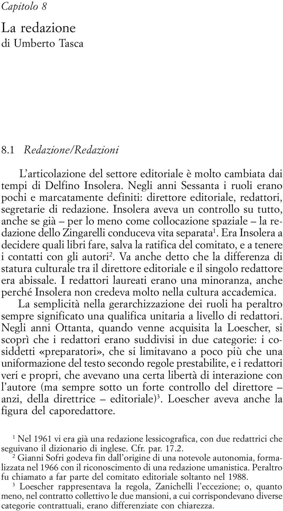 Insolera aveva un controllo su tutto, anche se già per lo meno come collocazione spaziale la redazione dello Zingarelli conduceva vita separata 1.