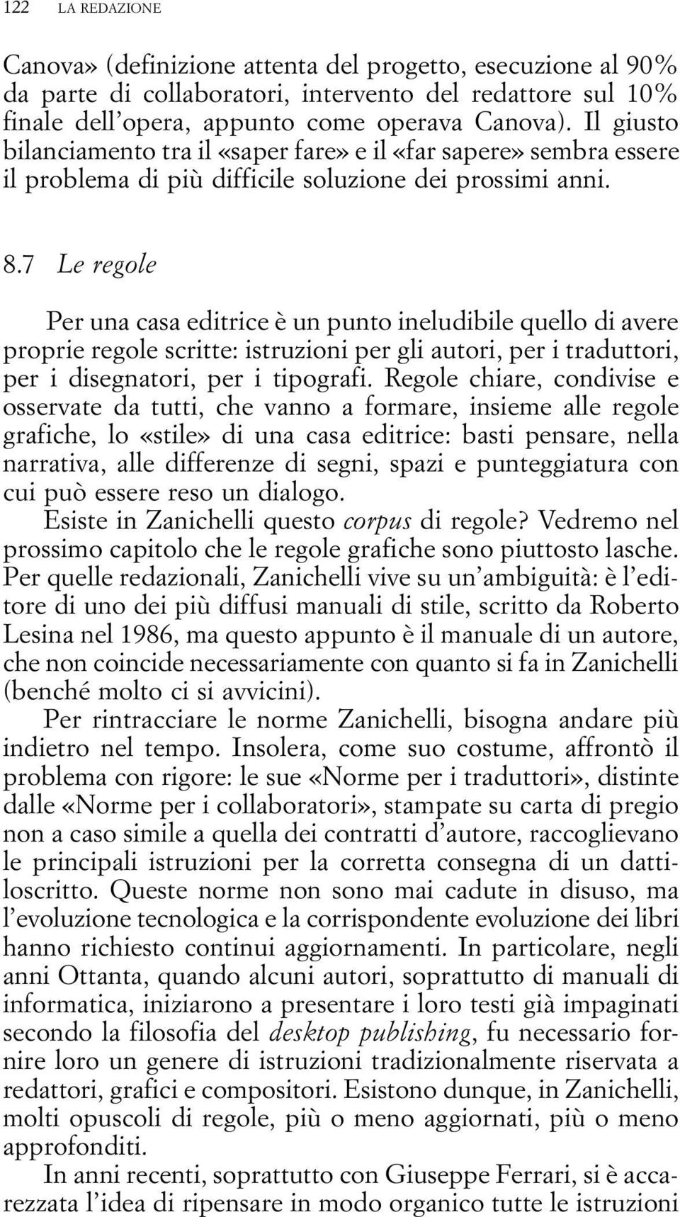 7 Le regole Per una casa editrice è un punto ineludibile quello di avere proprie regole scritte: istruzioni per gli autori, per i traduttori, per i disegnatori, per i tipografi.