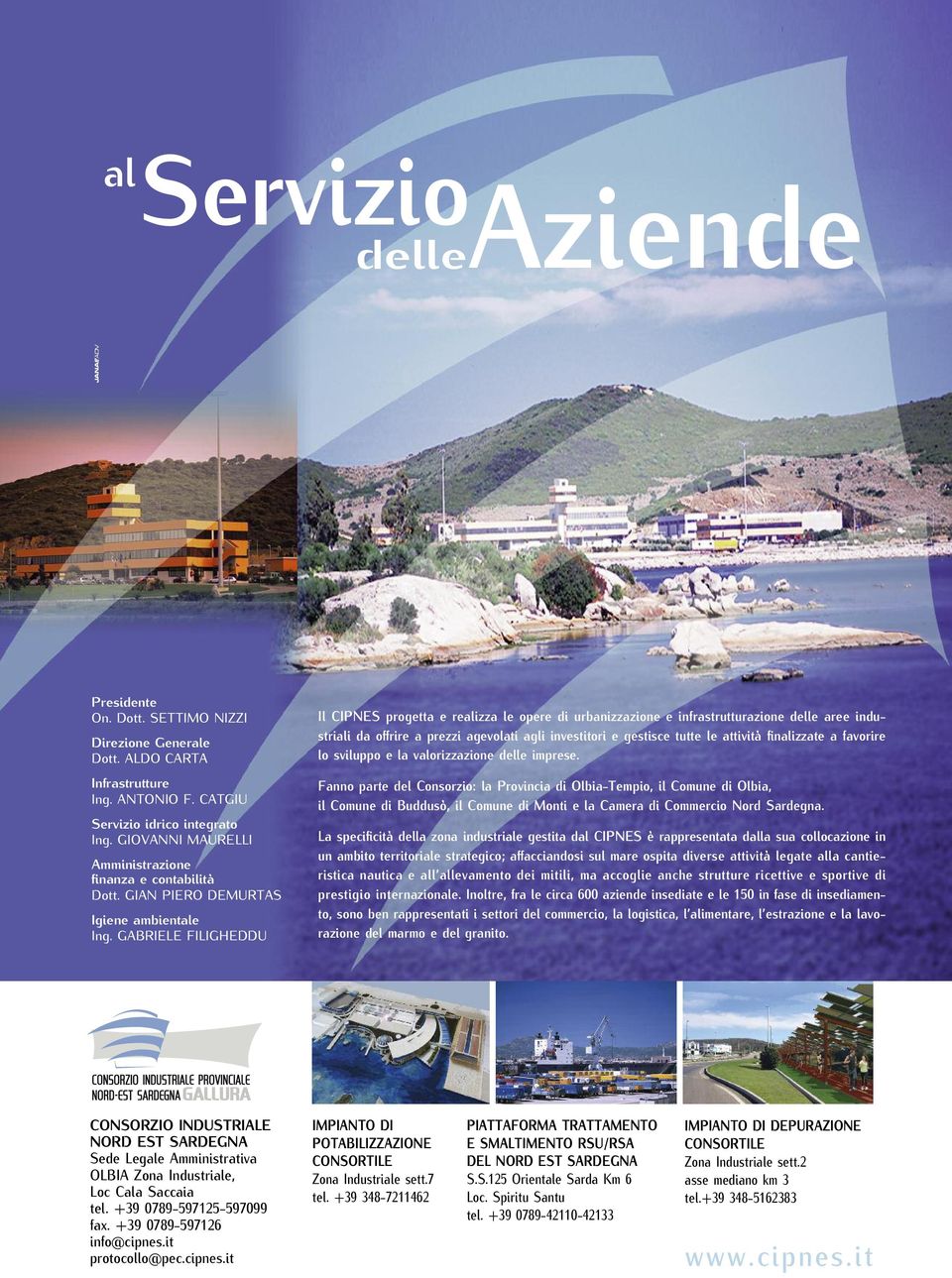 GABRIELE FILIGHEDDU Il CIPNES progetta e realizza le opere di urbanizzazione e infrastrutturazione delle aree industriali da offrire a prezzi agevolati agli investitori e gestisce tutte le attività