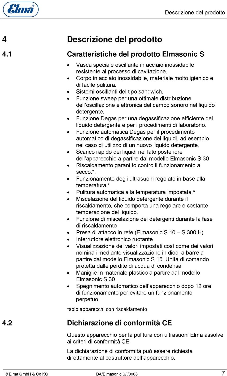 Funzione sweep per una ottimale distribuzione dell oscillazione elettronica del campo sonoro nel liquido detergente.