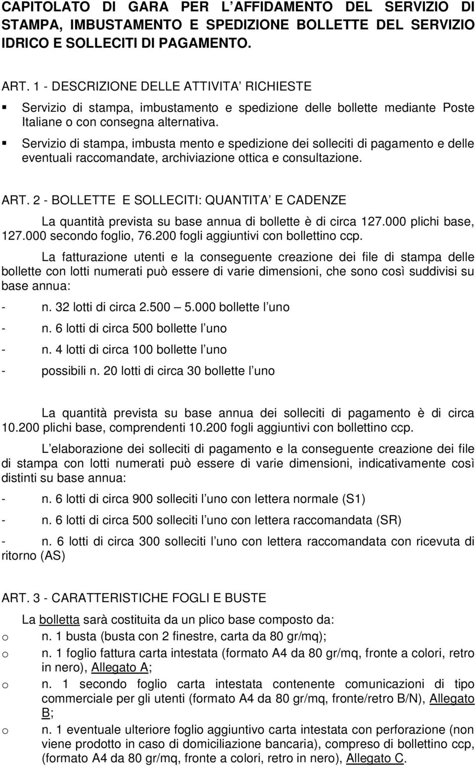 Servizio di stampa, imbusta mento e spedizione dei solleciti di pagamento e delle eventuali raccomandate, archiviazione ottica e consultazione. ART.