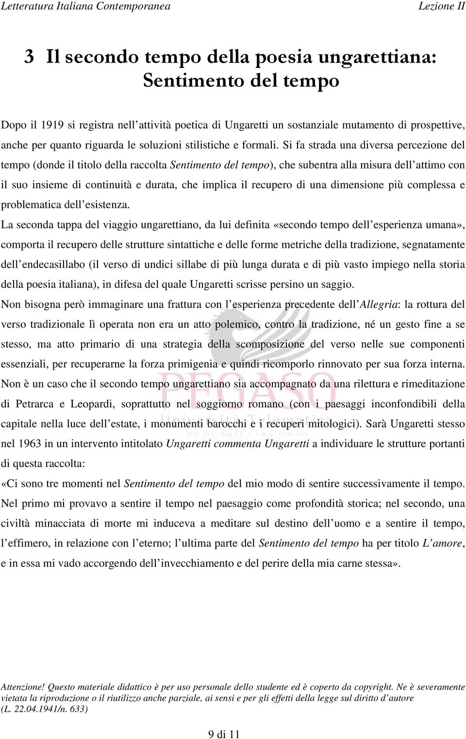 Si fa strada una diversa percezione del tempo (donde il titolo della raccolta Sentimento del tempo), che subentra alla misura dell attimo con il suo insieme di continuità e durata, che implica il