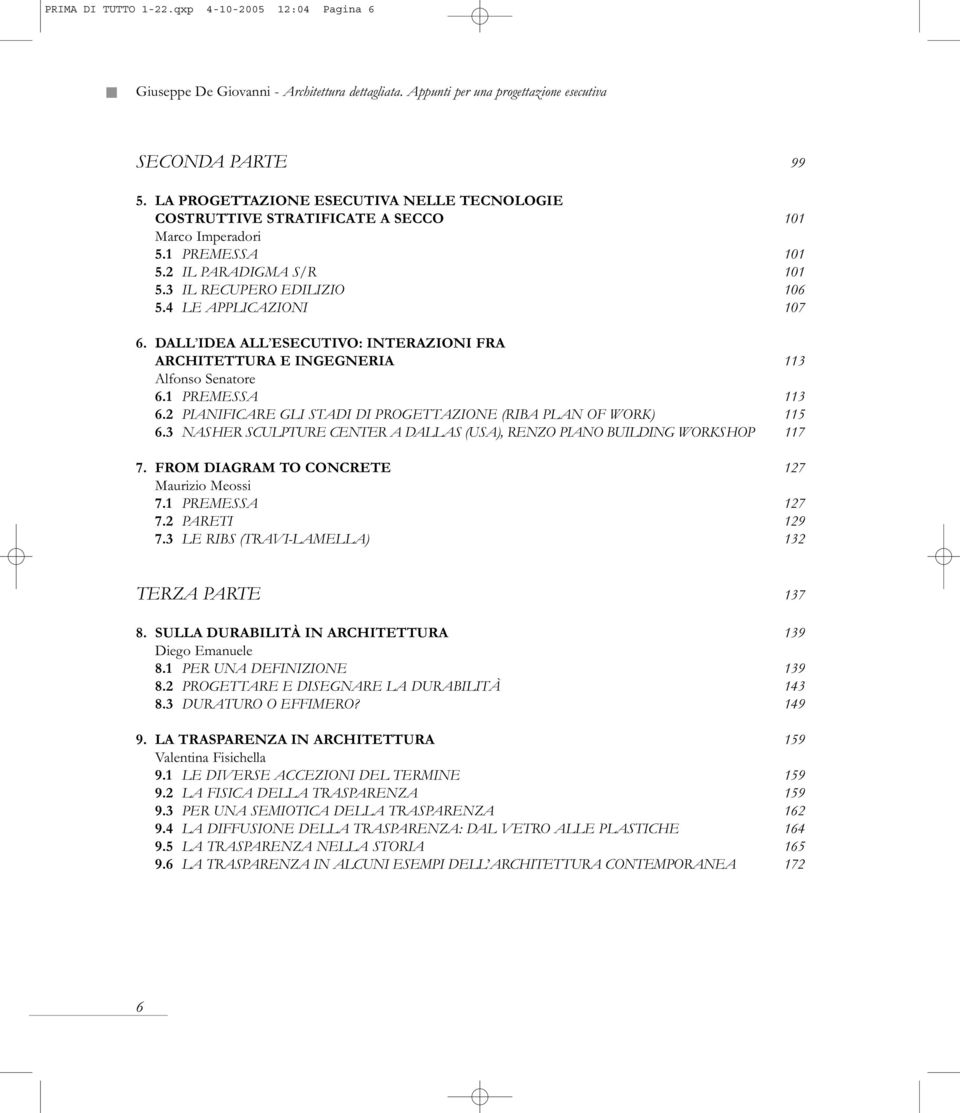 DALL IDEA ALL ESECUTIVO: INTERAZIONI FRA ARCHITETTURA E INGEGNERIA 113 Alfonso Senatore 6.1 PREMESSA 113 6.2 PIANIFICARE GLI STADI DI PROGETTAZIONE (RIBA PLAN OF WORK) 115 6.