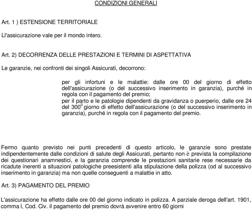 2) DECORRENZA DELLE PRESTAZIONI E TERMINI DI ASPETTATIVA Le garanzie, nei confronti dei singoli Assicurati, decorrono: per gli infortuni e le malattie: dalle ore 00 del giorno di effetto