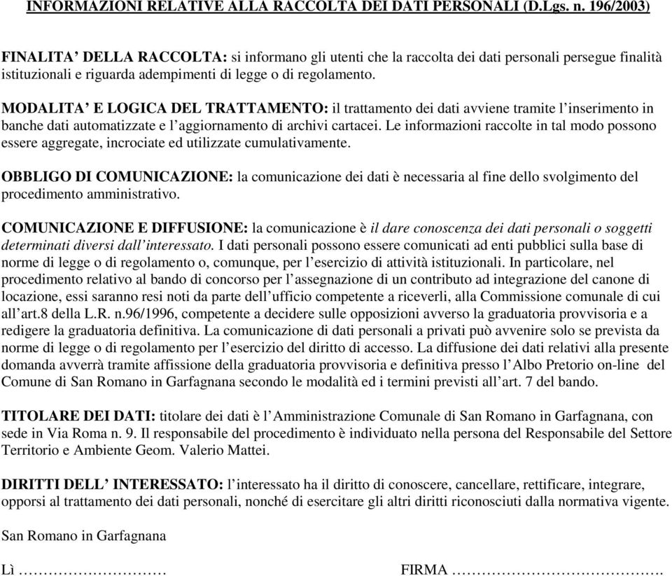 MODALITA E LOGICA DEL TRATTAMENTO: il trattamento dei dati avviene tramite l inserimento in banche dati automatizzate e l aggiornamento di archivi cartacei.