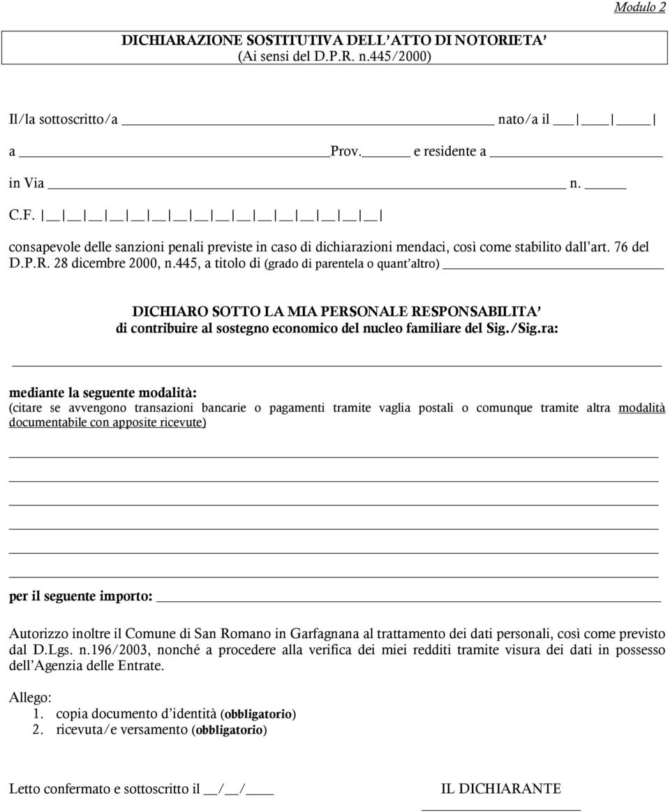 445, a titolo di (grado di parentela o quant altro) DICHIARO SOTTO LA MIA PERSONALE RESPONSABILITA di contribuire al sostegno economico del nucleo familiare del Sig./Sig.