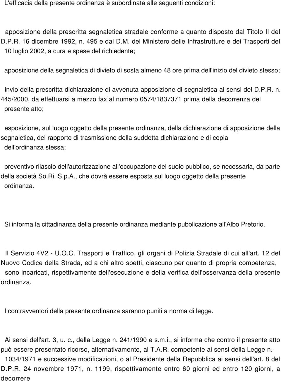 del Ministero delle Infrastrutture e dei Trasporti del 10 luglio 2002, a cura e spese del richiedente; apposizione della segnaletica di divieto di sosta almeno 48 ore prima dell'inizio del divieto