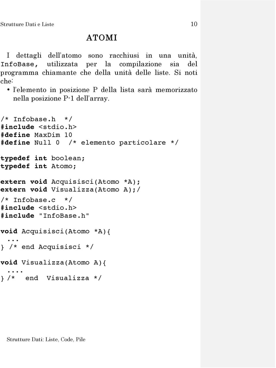 h> #define MaxDim 10 #define Null 0 /* elemento particolare */ typedef int boolean; typedef int Atomo; extern void Acquisisci(Atomo *A); extern void