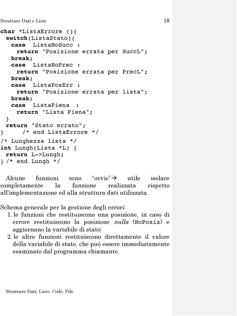 L->Lungh; /* end Lungh */ Alcune funzioni sono ovvie à utile isolare completamente la funzione realizzata rispetto all'implementazione ed alla struttura dati utilizzata.