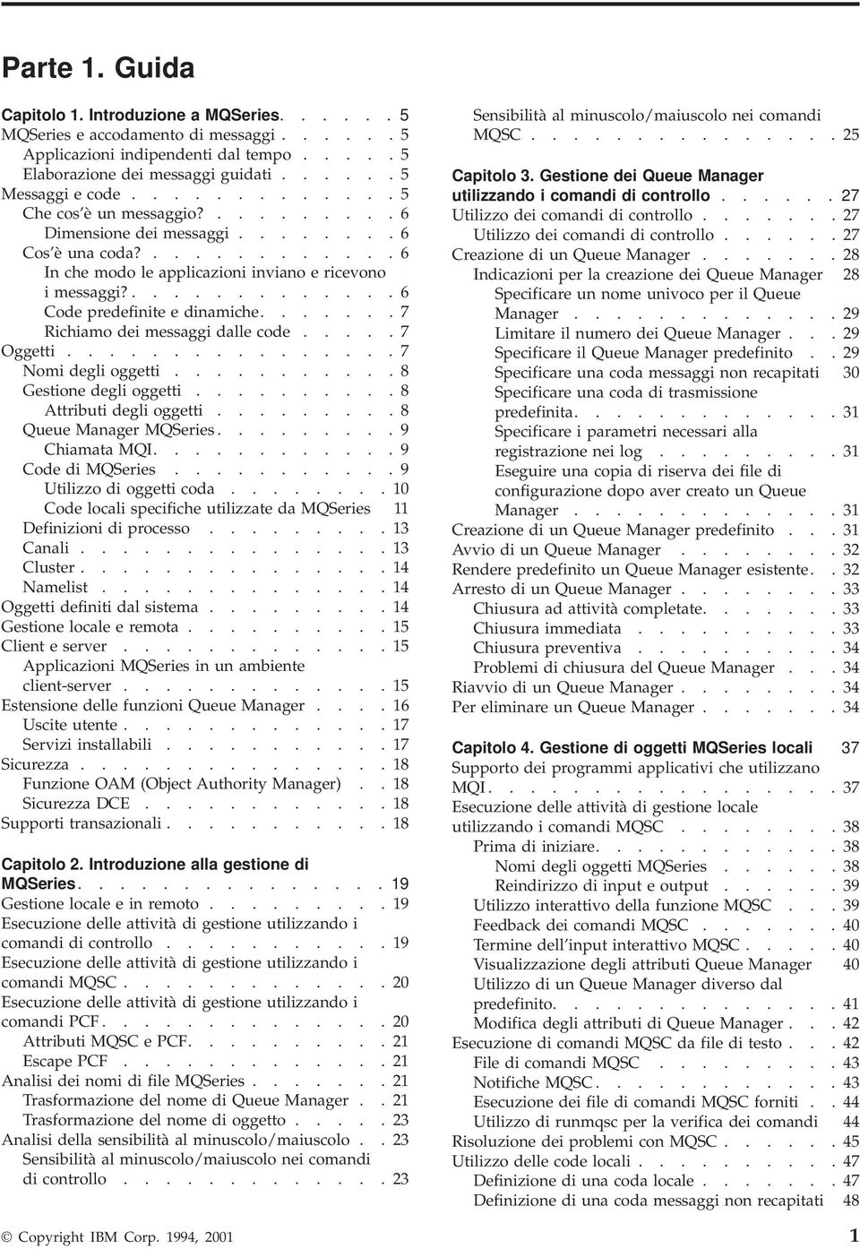 ............. 6 Code predefinite e dinamiche....... 7 Richiamo dei messaggi dalle code..... 7 Oggetti................ 7 Nomi degli oggetti........... 8 Gestione degli oggetti.