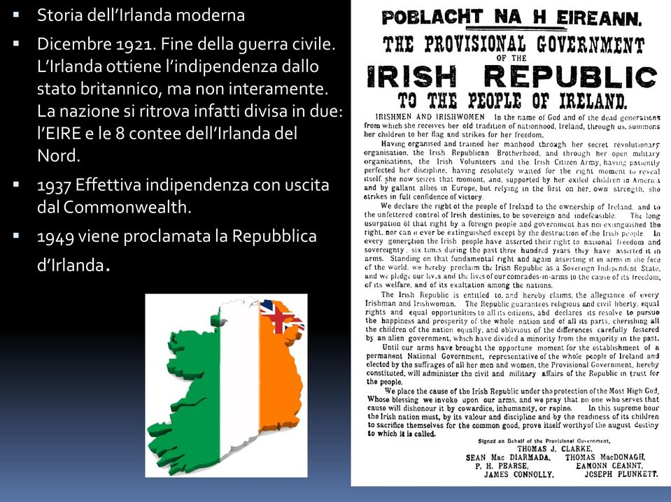 La nazione si ritrova infatti divisa in due: l EIRE e le 8 contee dell Irlanda del