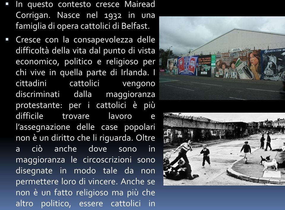 I cittadini cattolici vengono discriminati dalla maggioranza protestante: per i cattolici è più difficile trovare lavoro e l assegnazione delle case popolari non